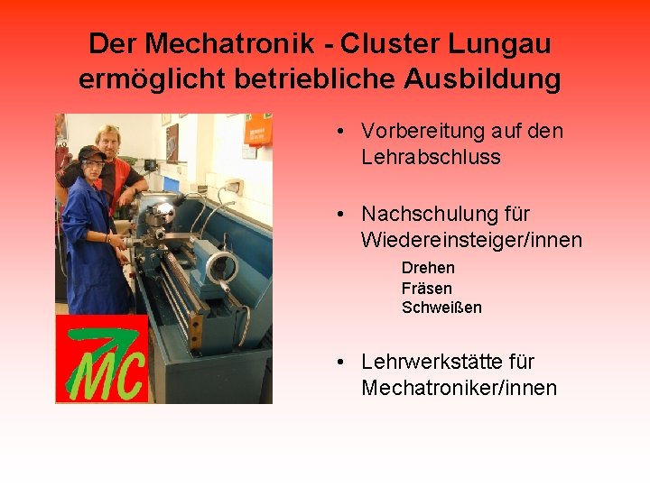 Der Mechatronik - Cluster Lungau ermöglicht betriebliche Ausbildung • Vorbereitung auf den Lehrabschluss •