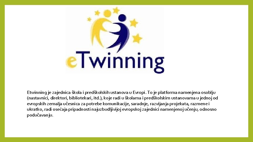 Etwinning je zajednica škola i predškolskih ustanova u Evropi. To je platforma namenjena osoblju