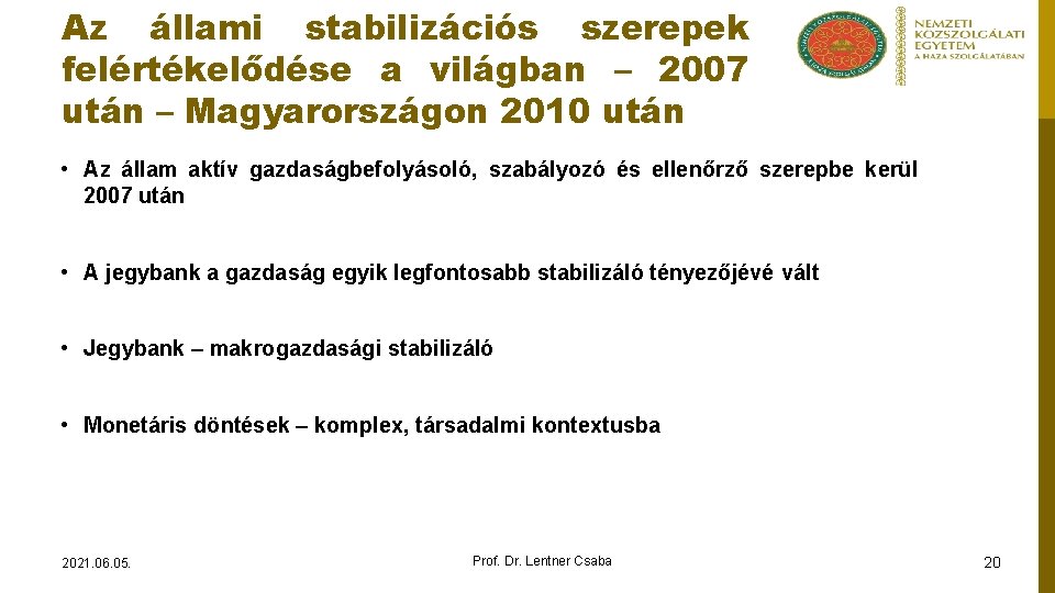 Az állami stabilizációs szerepek felértékelődése a világban – 2007 után – Magyarországon 2010 után