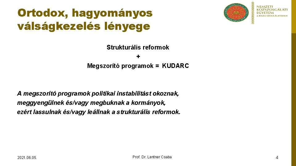 Ortodox, hagyományos válságkezelés lényege Strukturális reformok + Megszorító programok = KUDARC A megszorító programok