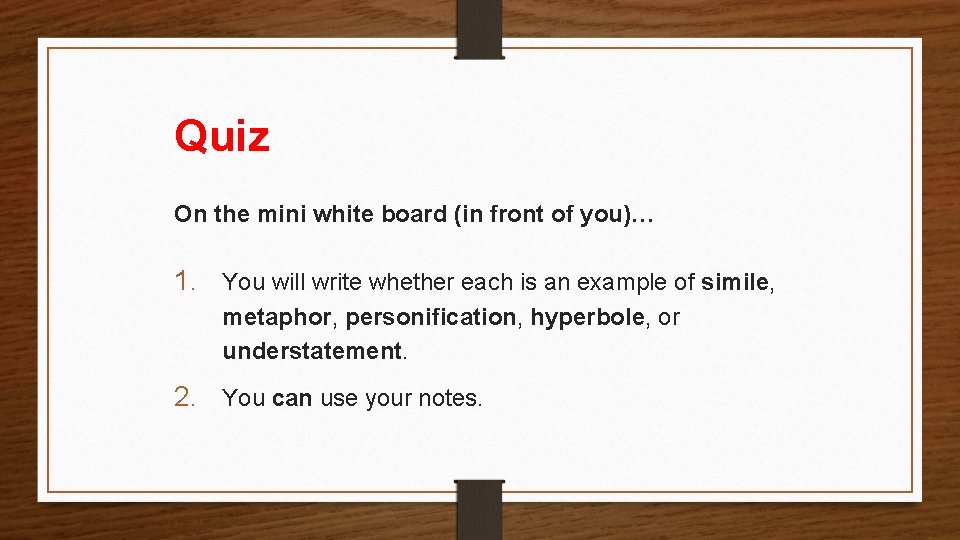 Quiz On the mini white board (in front of you)… 1. You will write