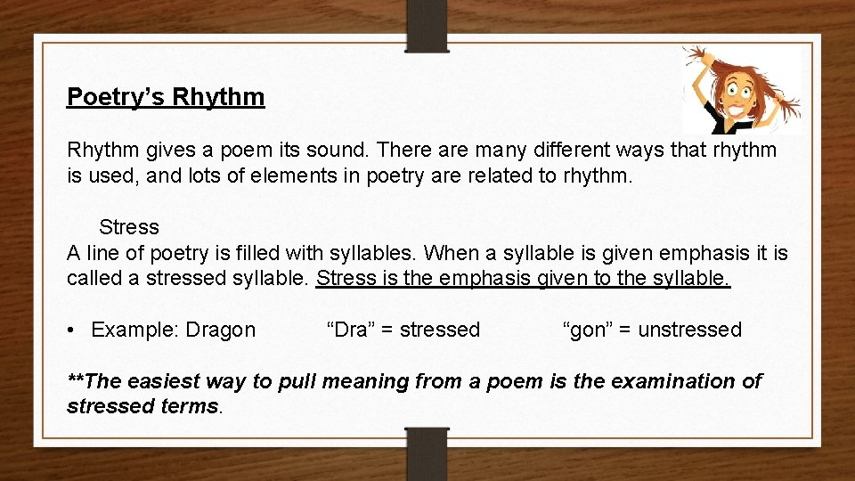 Poetry’s Rhythm gives a poem its sound. There are many different ways that rhythm