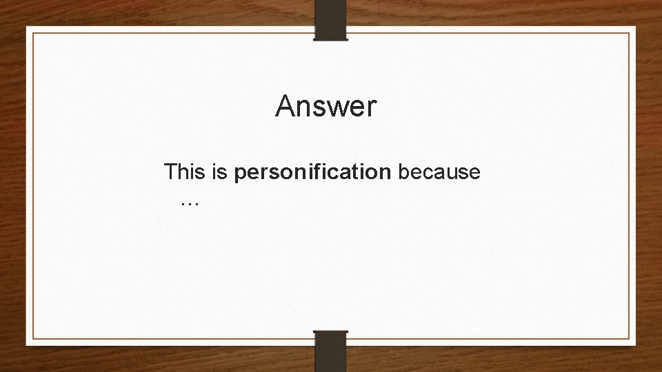 Answer This is personification because … 