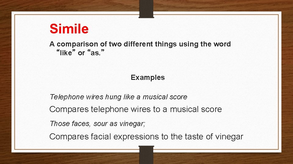 Simile A comparison of two different things using the word “like” or “as. ”