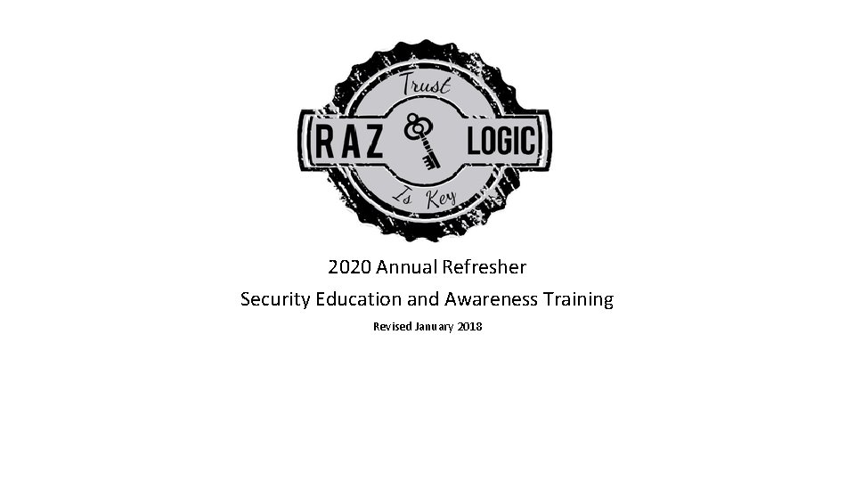 2020 Annual Refresher Security Education and Awareness Training Revised January 2018 