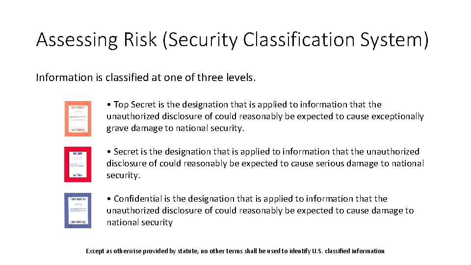 Assessing Risk (Security Classification System) Information is classified at one of three levels. •