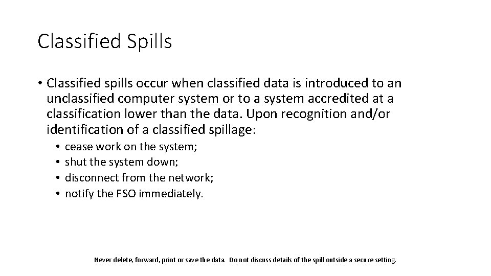 Classified Spills • Classified spills occur when classified data is introduced to an unclassified