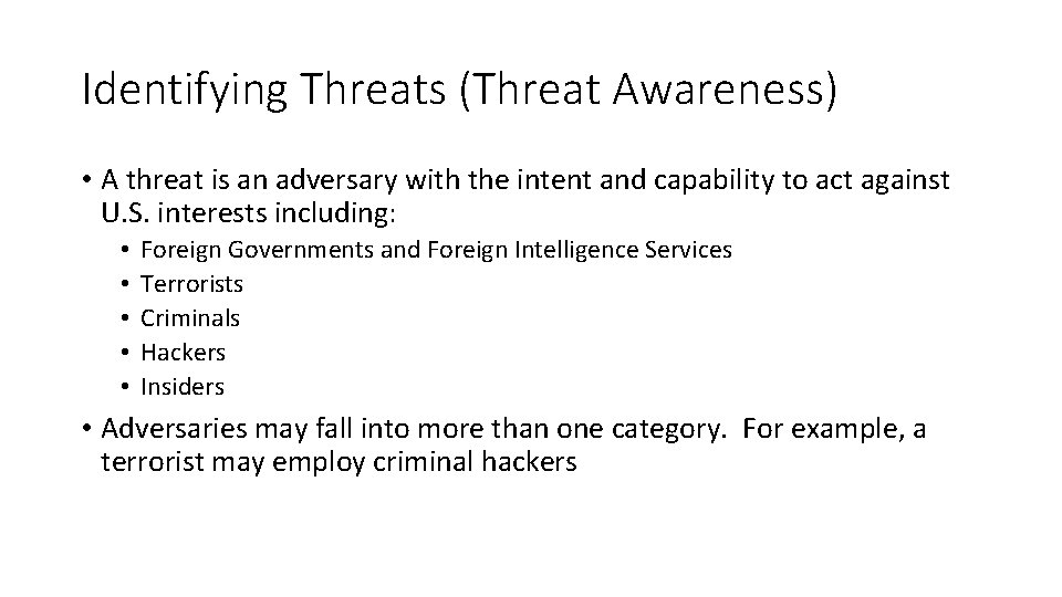 Identifying Threats (Threat Awareness) • A threat is an adversary with the intent and