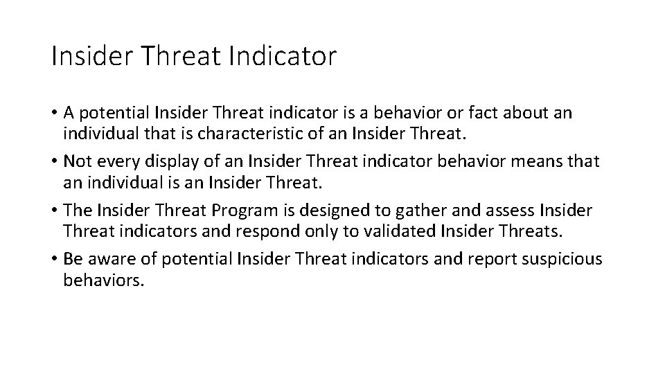 Insider Threat Indicator • A potential Insider Threat indicator is a behavior or fact