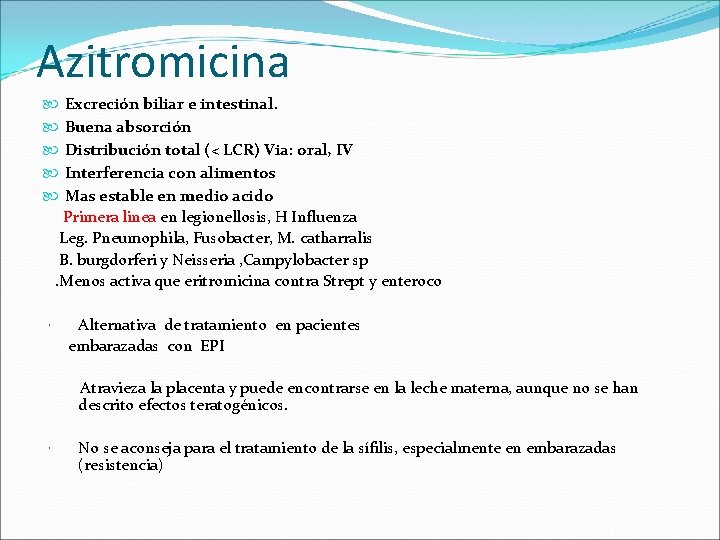 Azitromicina Excreción biliar e intestinal. Buena absorción Distribución total (< LCR) Via: oral, IV