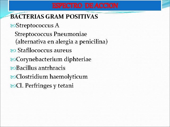 ESPECTRO DE ACCION BACTERIAS GRAM POSITIVAS Streptococcus A Streptococcus Pneumoniae (alternativa en alergia a