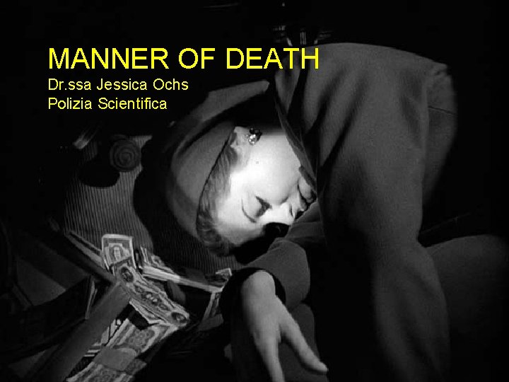 MANNER OF DEATH Dr. ssa Jessica Ochs Polizia Scientifica MANNER OF DEATH Dr. ssa Jessica Ochs Polizia Scientifica
