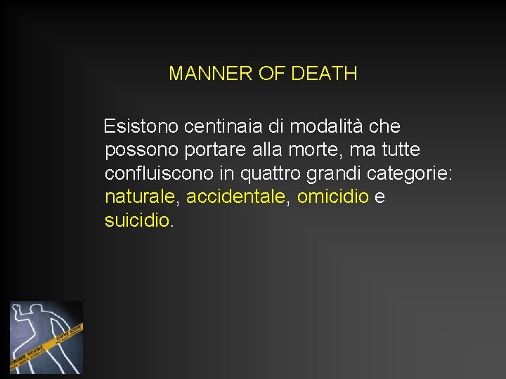MANNER OF DEATH Esistono centinaia di modalità che possono portare alla morte, ma tutte MANNER OF DEATH Esistono centinaia di modalità che possono portare alla morte, ma tutte
