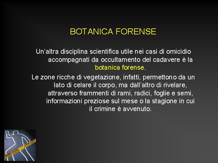 BOTANICA FORENSE Un’altra disciplina scientifica utile nei casi di omicidio accompagnati da occultamento del BOTANICA FORENSE Un’altra disciplina scientifica utile nei casi di omicidio accompagnati da occultamento del