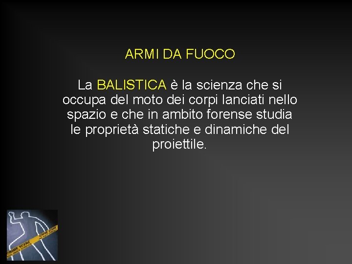 ARMI DA FUOCO La BALISTICA è la scienza che si occupa del moto dei ARMI DA FUOCO La BALISTICA è la scienza che si occupa del moto dei