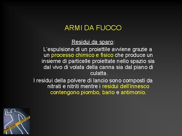 ARMI DA FUOCO Residui da sparo: L’espulsione di un proiettile avviene grazie a un ARMI DA FUOCO Residui da sparo: L’espulsione di un proiettile avviene grazie a un