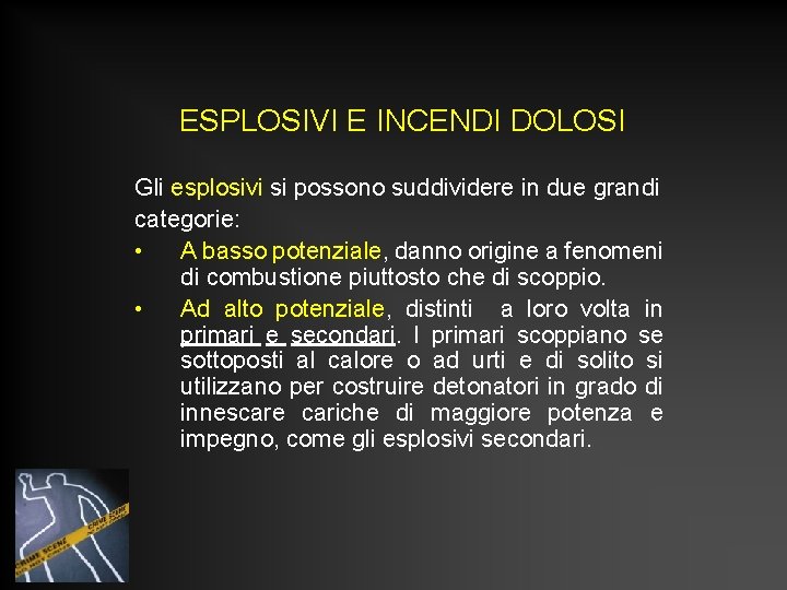 ESPLOSIVI E INCENDI DOLOSI Gli esplosivi si possono suddividere in due grandi categorie: • ESPLOSIVI E INCENDI DOLOSI Gli esplosivi si possono suddividere in due grandi categorie: •