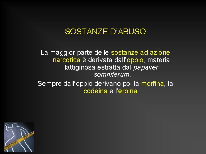SOSTANZE D’ABUSO La maggior parte delle sostanze ad azione narcotica è derivata dall’oppio, materia SOSTANZE D’ABUSO La maggior parte delle sostanze ad azione narcotica è derivata dall’oppio, materia