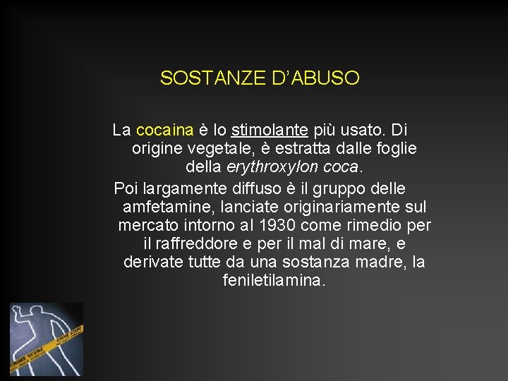 SOSTANZE D’ABUSO La cocaina è lo stimolante più usato. Di origine vegetale, è estratta SOSTANZE D’ABUSO La cocaina è lo stimolante più usato. Di origine vegetale, è estratta