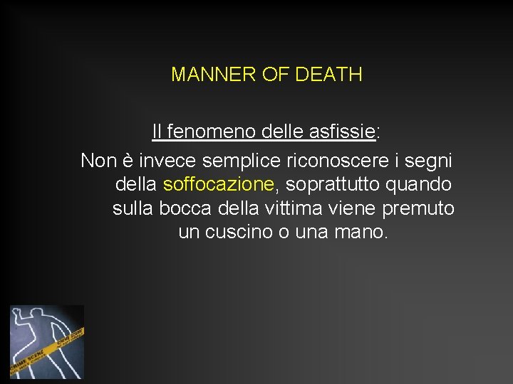 MANNER OF DEATH Il fenomeno delle asfissie: Non è invece semplice riconoscere i segni MANNER OF DEATH Il fenomeno delle asfissie: Non è invece semplice riconoscere i segni