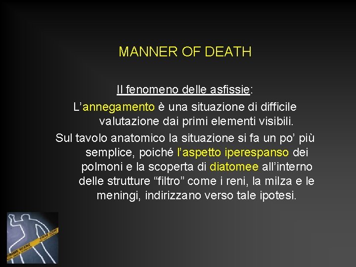 MANNER OF DEATH Il fenomeno delle asfissie: L’annegamento è una situazione di difficile valutazione MANNER OF DEATH Il fenomeno delle asfissie: L’annegamento è una situazione di difficile valutazione