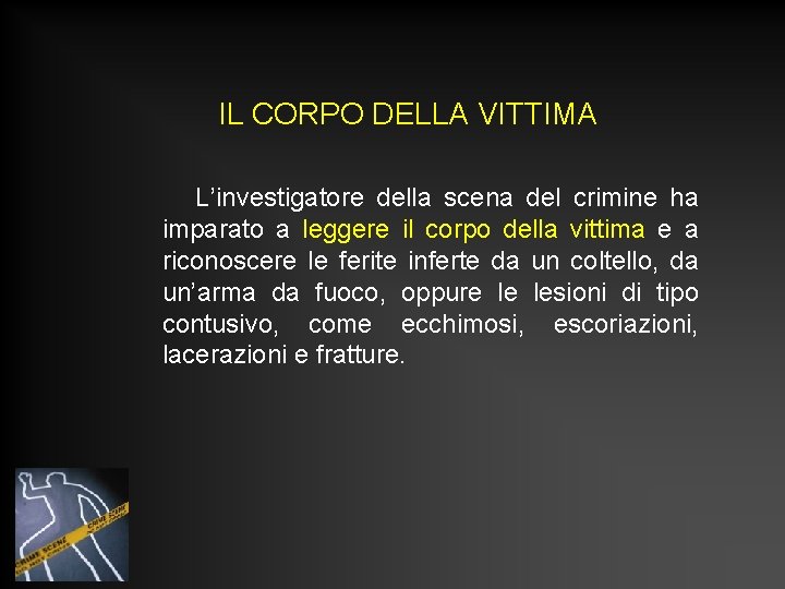IL CORPO DELLA VITTIMA L’investigatore della scena del crimine ha imparato a leggere il IL CORPO DELLA VITTIMA L’investigatore della scena del crimine ha imparato a leggere il