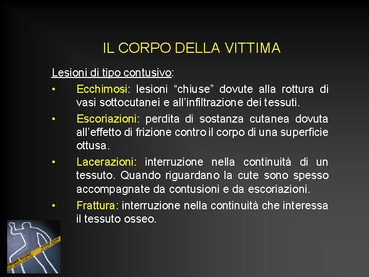 IL CORPO DELLA VITTIMA Lesioni di tipo contusivo: • Ecchimosi: lesioni “chiuse” dovute alla IL CORPO DELLA VITTIMA Lesioni di tipo contusivo: • Ecchimosi: lesioni “chiuse” dovute alla