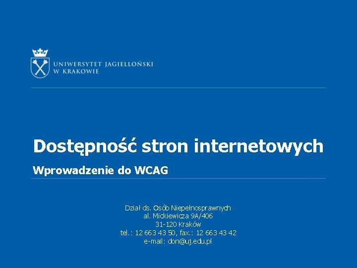 Dostępność stron internetowych Wprowadzenie do WCAG Dział ds. Osób Niepełnosprawnych al. Mickiewicza 9 A/406