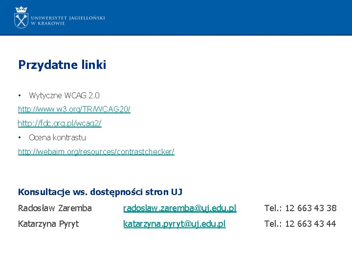 Przydatne linki • Wytyczne WCAG 2. 0 http: //www. w 3. org/TR/WCAG 20/ http: