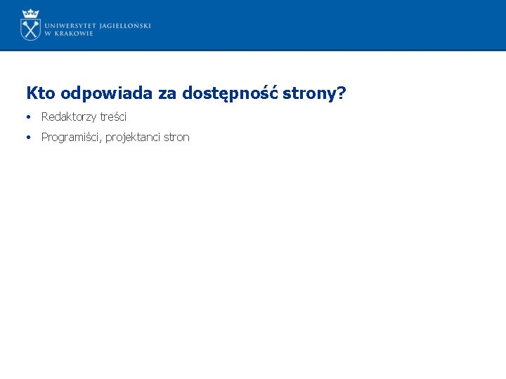 Kto odpowiada za dostępność strony? • Redaktorzy treści • Programiści, projektanci stron 