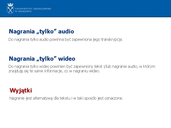 Nagrania „tylko” audio Do nagrania tylko audio powinna być zapewniona jego transkrypcja. Nagrania „tylko”