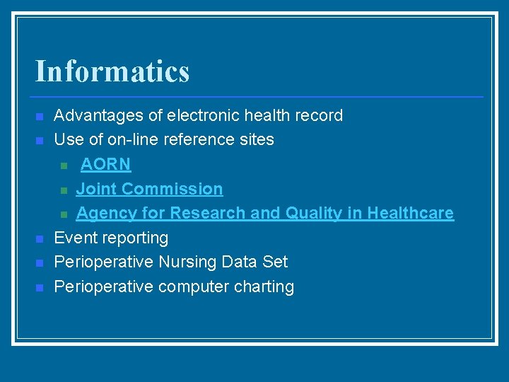 Informatics n n n Advantages of electronic health record Use of on-line reference sites