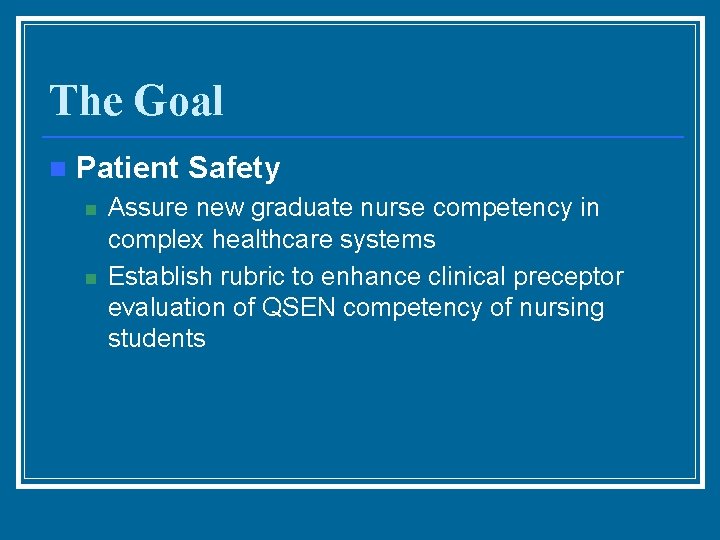The Goal n Patient Safety n n Assure new graduate nurse competency in complex