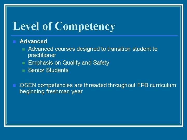 Level of Competency n Advanced courses designed to transition student to practitioner n Emphasis