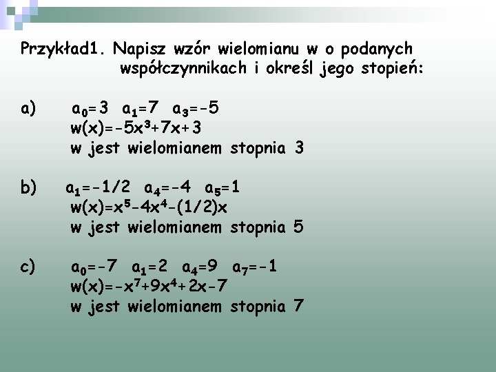 Przykład 1. Napisz wzór wielomianu w o podanych współczynnikach i określ jego stopień: a)