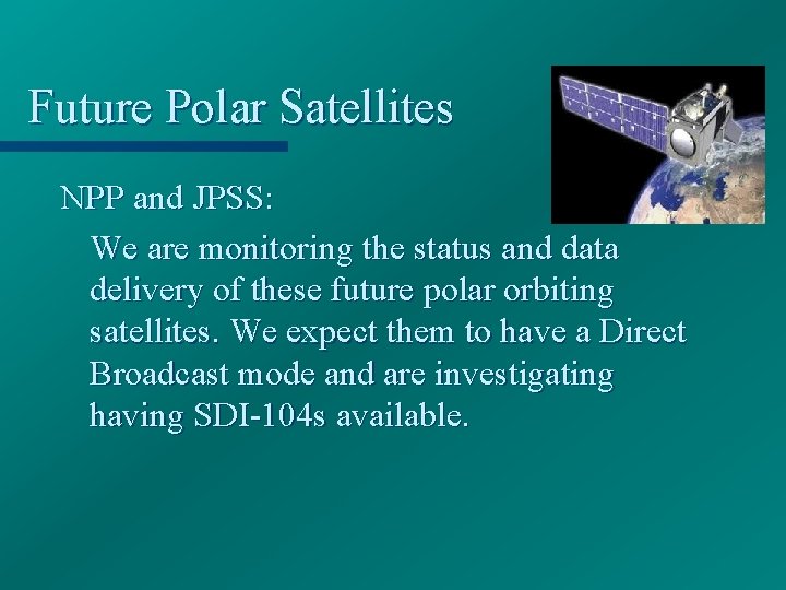 Future Polar Satellites NPP and JPSS: We are monitoring the status and data delivery