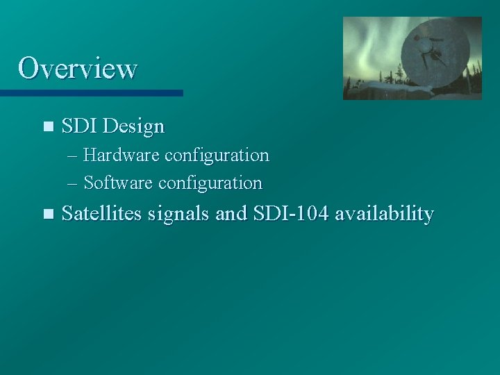 Overview n SDI Design – Hardware configuration – Software configuration n Satellites signals and