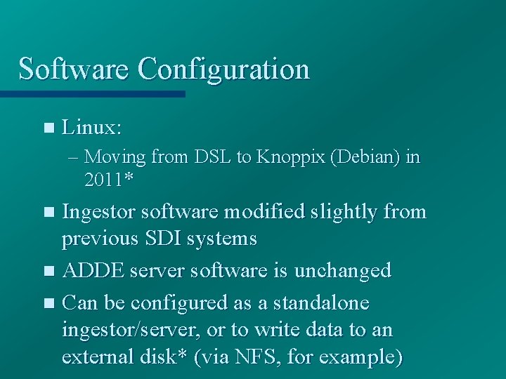 Software Configuration n Linux: – Moving from DSL to Knoppix (Debian) in 2011* Ingestor