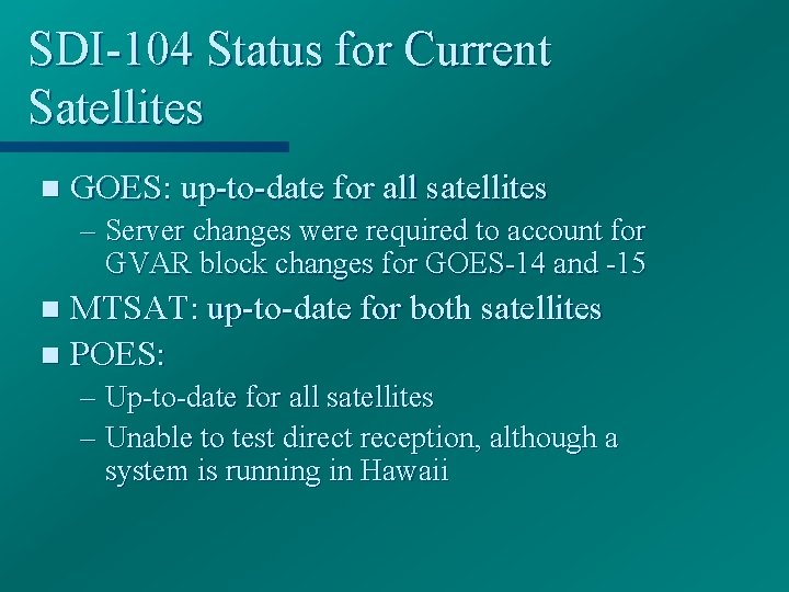 SDI-104 Status for Current Satellites n GOES: up-to-date for all satellites – Server changes