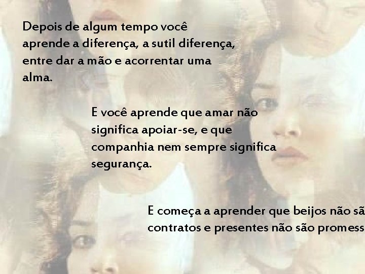 Depois de algum tempo você aprende a diferença, a sutil diferença, entre dar a