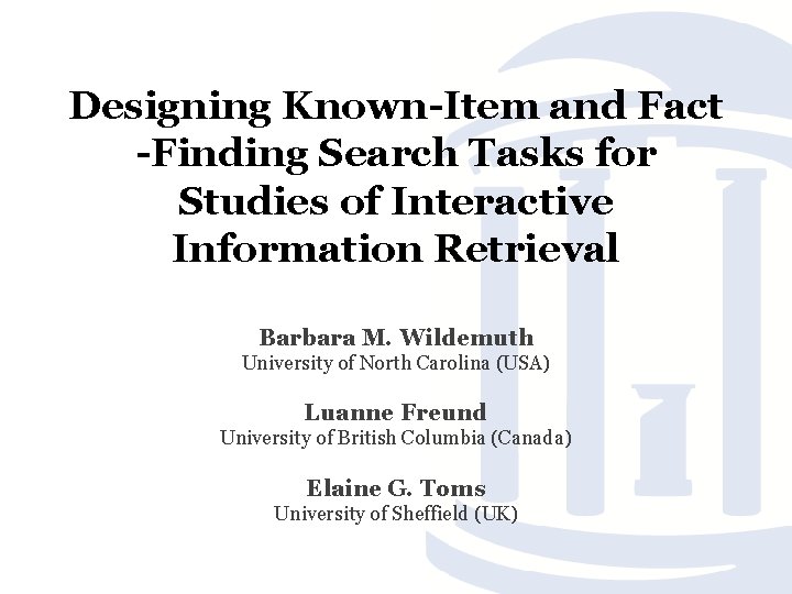 Designing Known-Item and Fact -Finding Search Tasks for Studies of Interactive Information Retrieval Barbara
