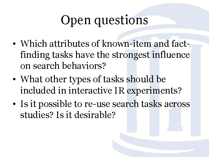 Open questions • Which attributes of known item and fact finding tasks have the