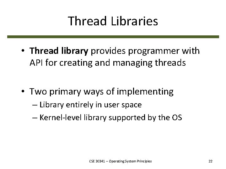 Thread Libraries • Thread library provides programmer with API for creating and managing threads