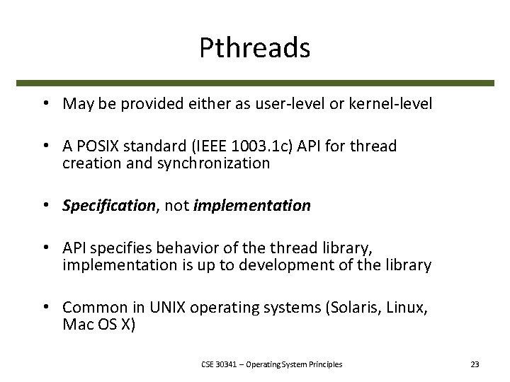 Pthreads • May be provided either as user-level or kernel-level • A POSIX standard