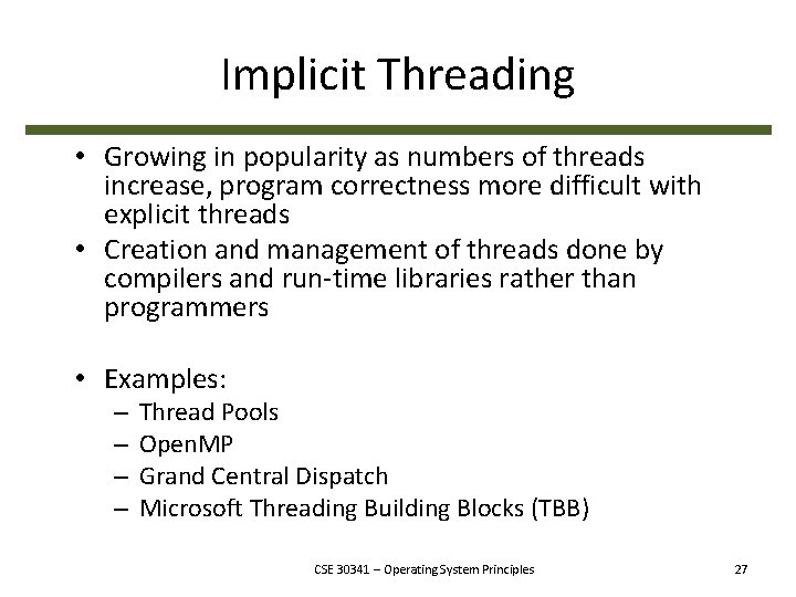 Implicit Threading • Growing in popularity as numbers of threads increase, program correctness more