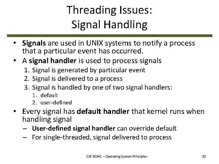 Threading Issues: Signal Handling • Signals are used in UNIX systems to notify a