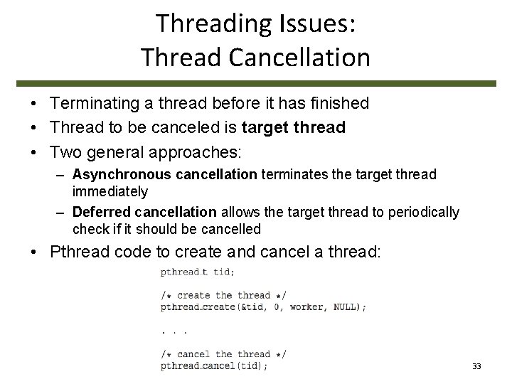 Threading Issues: Thread Cancellation • Terminating a thread before it has finished • Thread