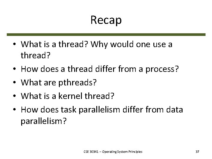 Recap • What is a thread? Why would one use a thread? • How