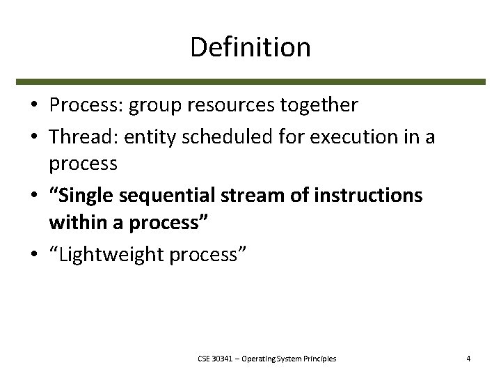 Definition • Process: group resources together • Thread: entity scheduled for execution in a