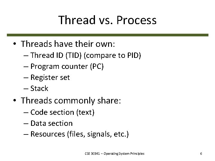 Thread vs. Process • Threads have their own: – Thread ID (TID) (compare to
